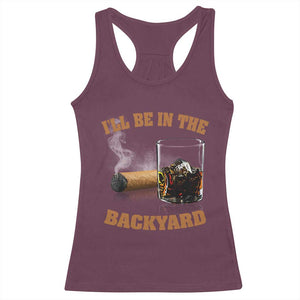 Funny Cigar Bourbon Lovers Racerback Tank Top I'll Be In The Backyard TS10 Maroon Print Your Wear