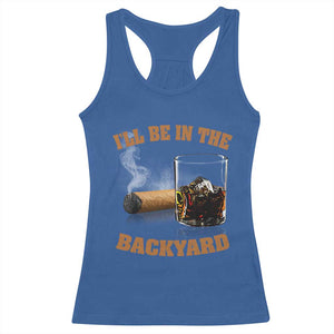 Funny Cigar Bourbon Lovers Racerback Tank Top I'll Be In The Backyard TS10 Royal Blue Print Your Wear