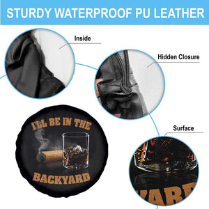 Funny Cigar Bourbon Lovers Spare Tire Cover I'll Be In The Backyard TS10 Print Your Wear