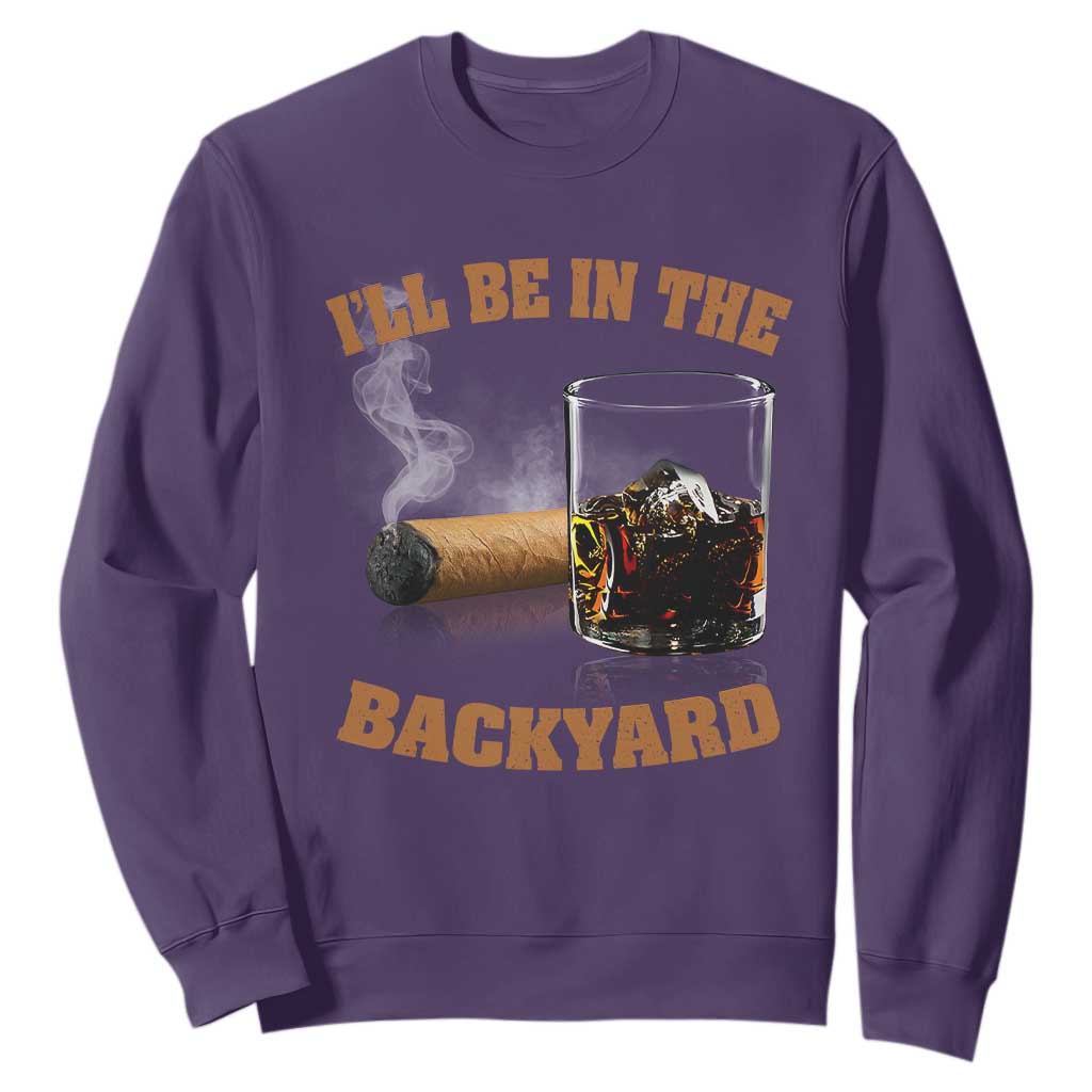 Funny Cigar Bourbon Lovers Sweatshirt I'll Be In The Backyard TS10 Purple Print Your Wear