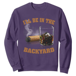Funny Cigar Bourbon Lovers Sweatshirt I'll Be In The Backyard TS10 Purple Print Your Wear