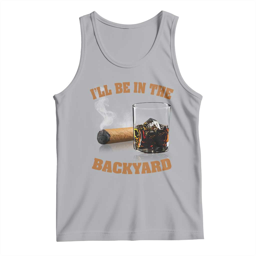 Funny Cigar Bourbon Lovers Tank Top I'll Be In The Backyard TS10 Athletic Heather Print Your Wear