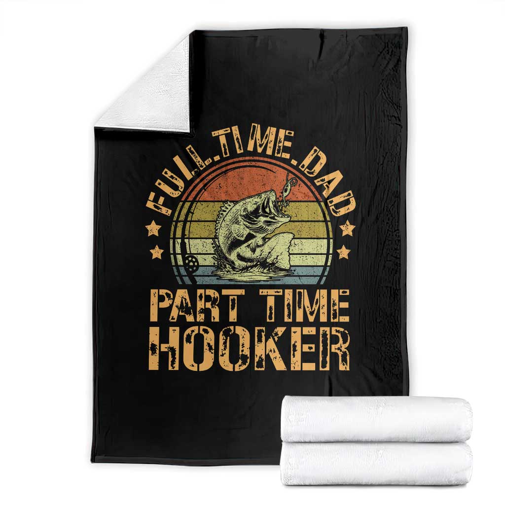 Funny Fishing Dad Throw Blanket Part Time Hooker Bass Fish Dad Dirty Adult Joke TS10 Black Print Your Wear