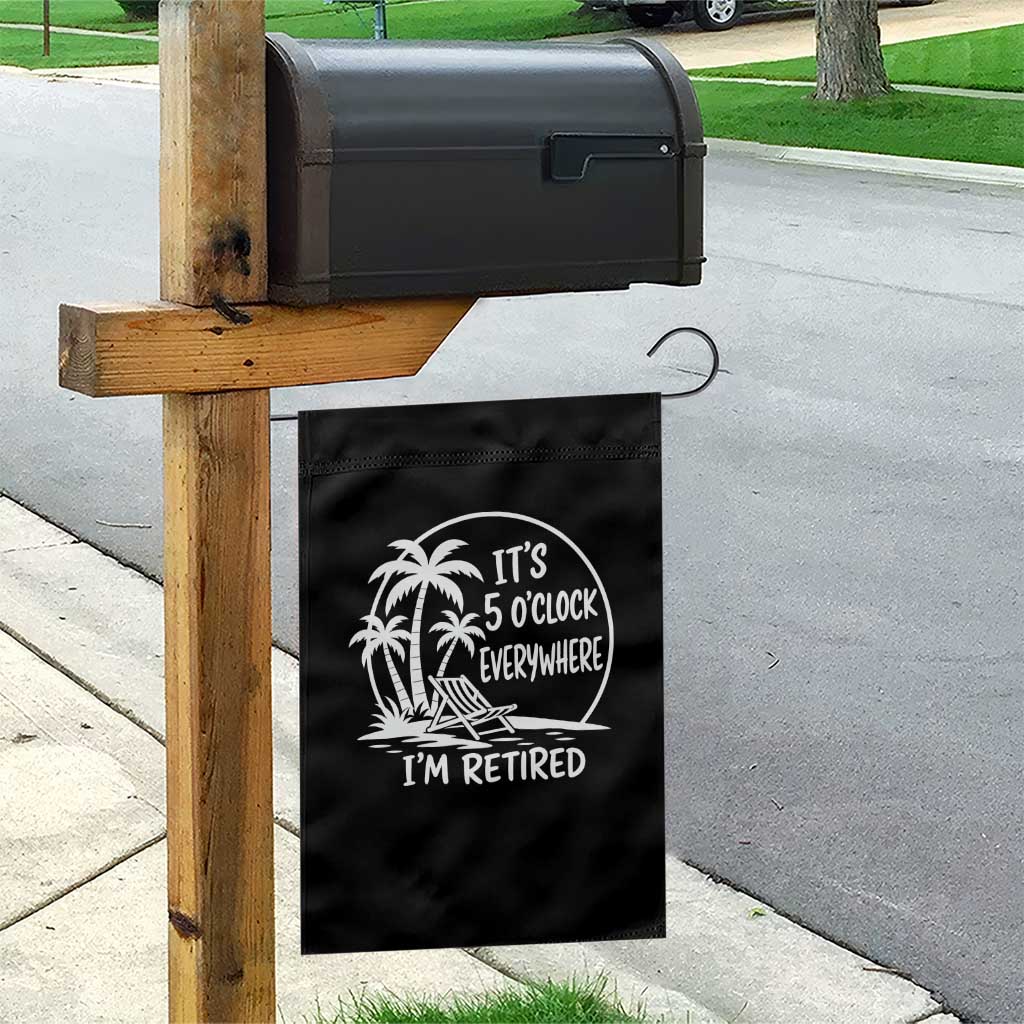 Funny Retirement Garden Flag I'm Retired It's 5 O'Clock Everywhere Beach TS10 Print Your Wear
