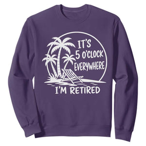 Funny Retirement Sweatshirt I'm Retired It's 5 O'Clock Everywhere Beach TS10 Purple Print Your Wear