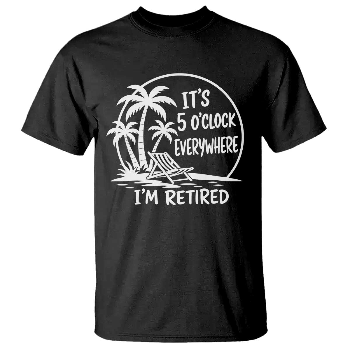 Funny Retirement T Shirt I'm Retired It's 5 O'Clock Everywhere Beach TS10 Black Print Your Wear