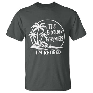 Funny Retirement T Shirt I'm Retired It's 5 O'Clock Everywhere Beach TS10 Dark Heather Print Your Wear
