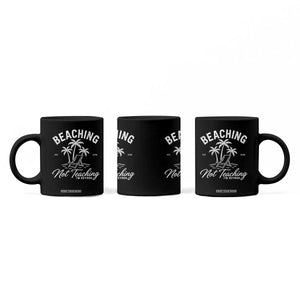 Retired Teacher Coffee Mug Beaching Not Teaching Retired Gifts For Teachers Retiring TS10 Print Your Wear
