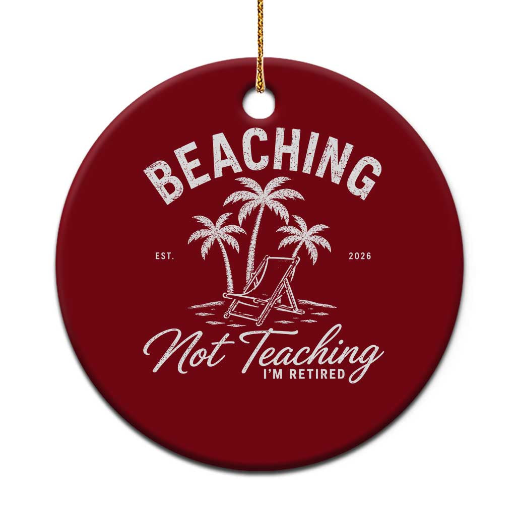Retired Teacher Ceramic Ornament Beaching Not Teaching Retired Gifts For Teachers Retiring TS10 1pc Red Print Your Wear