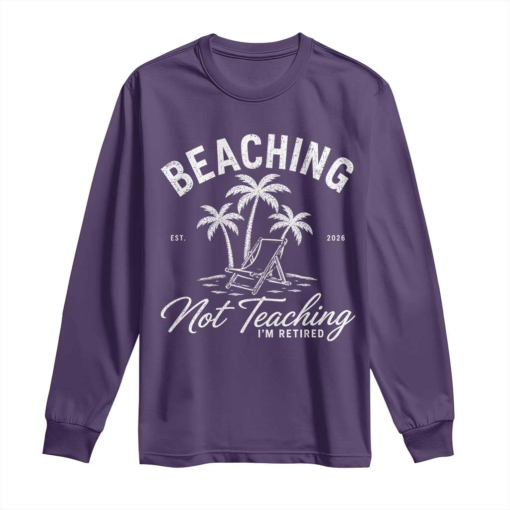 Retired Teacher Long Sleeve Shirt Beaching Not Teaching Retired Gifts For Teachers Retiring TS10 Purple Print Your Wear