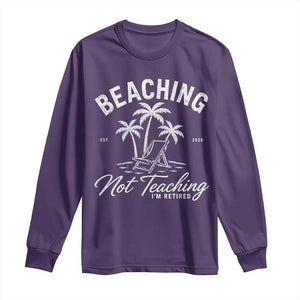 Retired Teacher Long Sleeve Shirt Beaching Not Teaching Retired Gifts For Teachers Retiring TS10 Purple Print Your Wear