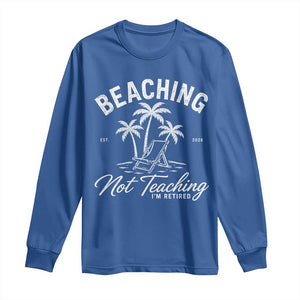 Retired Teacher Long Sleeve Shirt Beaching Not Teaching Retired Gifts For Teachers Retiring TS10 Royal Blue Print Your Wear