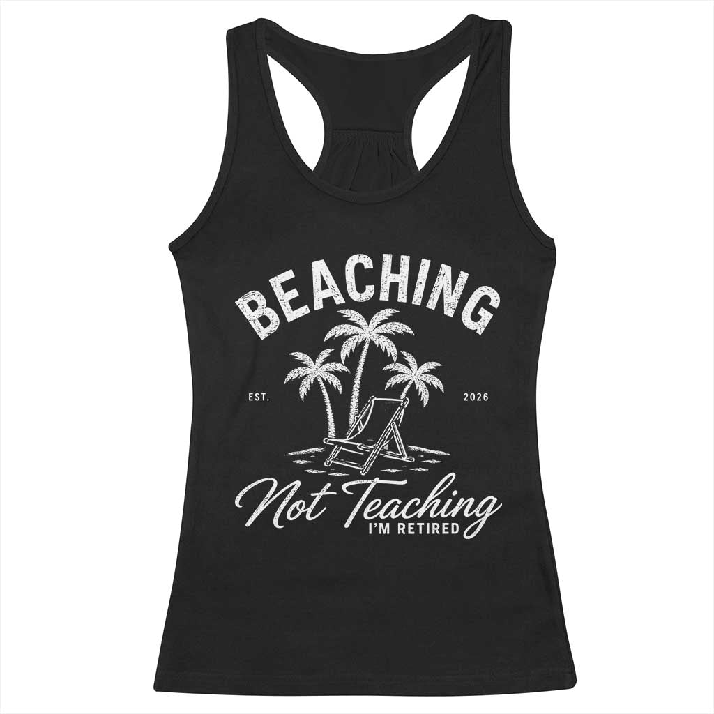 Retired Teacher Racerback Tank Top Beaching Not Teaching Retired Gifts For Teachers Retiring TS10 Black Print Your Wear