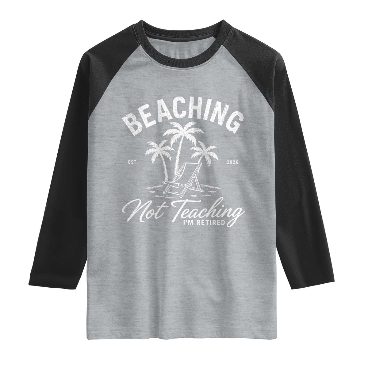 Retired Teacher Raglan Shirt Beaching Not Teaching Retired Gifts For Teachers Retiring TS10 Heather Gray Black Print Your Wear