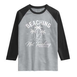 Retired Teacher Raglan Shirt Beaching Not Teaching Retired Gifts For Teachers Retiring TS10 Heather Gray Black Print Your Wear
