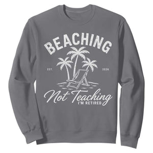 Retired Teacher Sweatshirt Beaching Not Teaching Retired Gifts For Teachers Retiring TS10 Charcoal Print Your Wear
