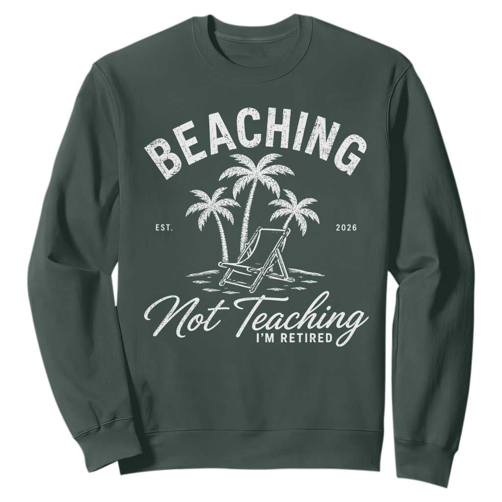 Retired Teacher Sweatshirt Beaching Not Teaching Retired Gifts For Teachers Retiring TS10 Dark Forest Green Print Your Wear
