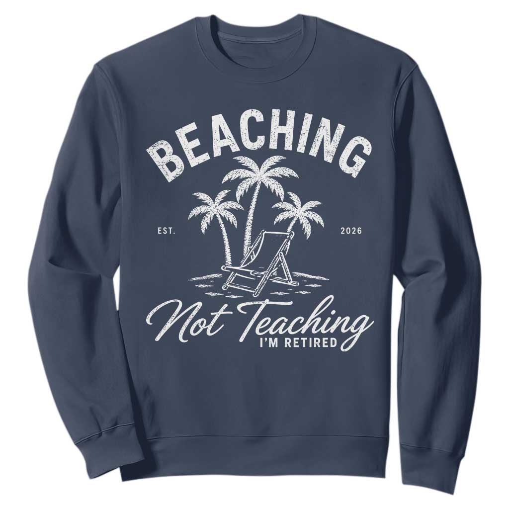 Retired Teacher Sweatshirt Beaching Not Teaching Retired Gifts For Teachers Retiring TS10 Navy Print Your Wear