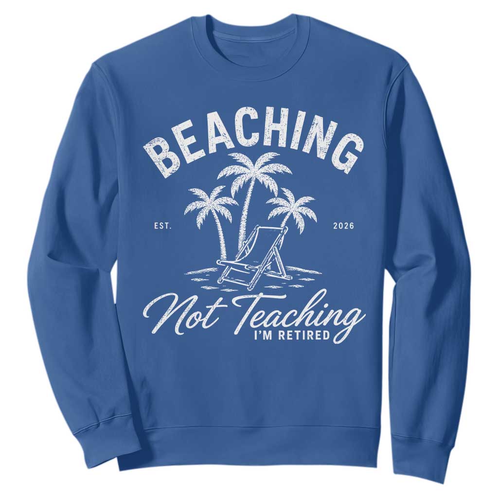 Retired Teacher Sweatshirt Beaching Not Teaching Retired Gifts For Teachers Retiring TS10 Royal Blue Print Your Wear