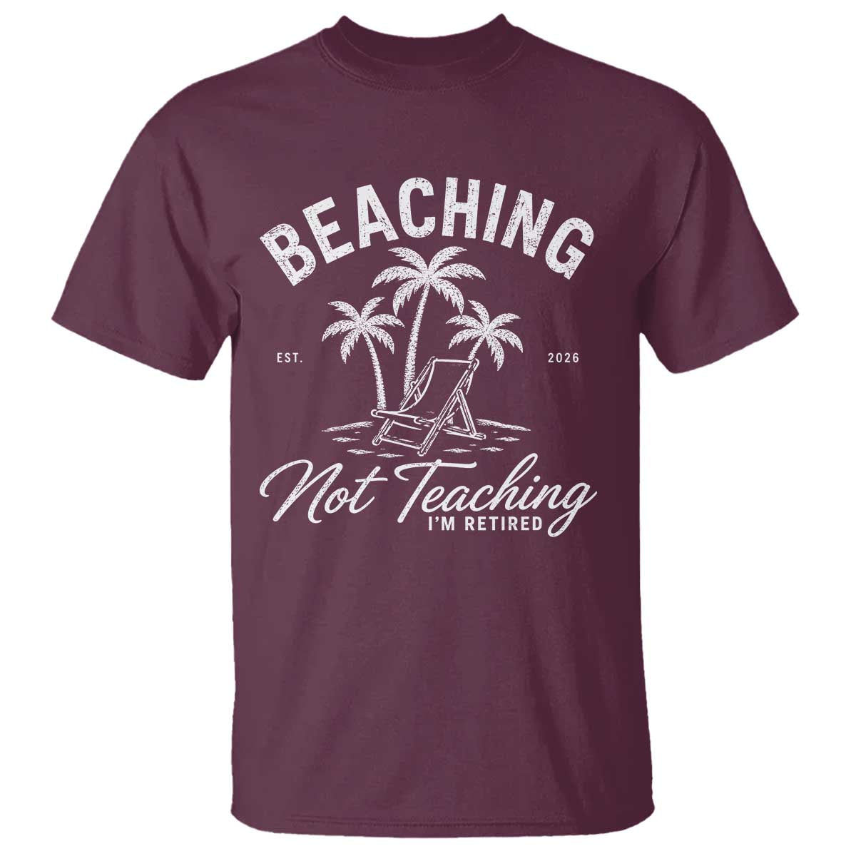 Retired Teacher T Shirt Beaching Not Teaching Retired Gifts For Teachers Retiring TS10 Maroon Print Your Wear