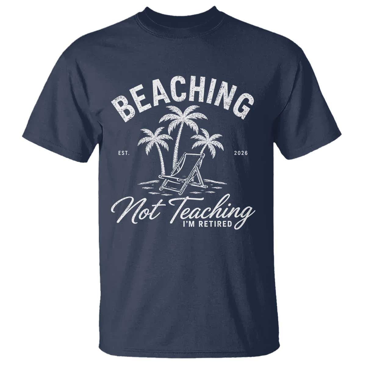 Retired Teacher T Shirt Beaching Not Teaching Retired Gifts For Teachers Retiring TS10 Navy Print Your Wear