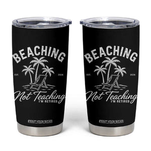 Retired Teacher Tumbler Cup Beaching Not Teaching Retired Gifts For Teachers Retiring TS10 Black Print Your Wear