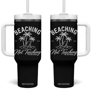 Retired Teacher Tumbler With Handle Beaching Not Teaching Retired Gifts For Teachers Retiring TS10 One Size: 40 oz Black Print Your Wear