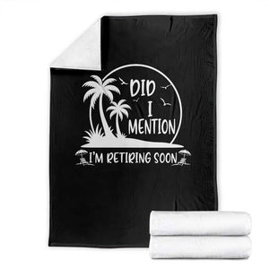 Funny Retirement Throw Blanket Did I Mention Im Retiring Soon Happy Retiree TS10 Black Print Your Wear