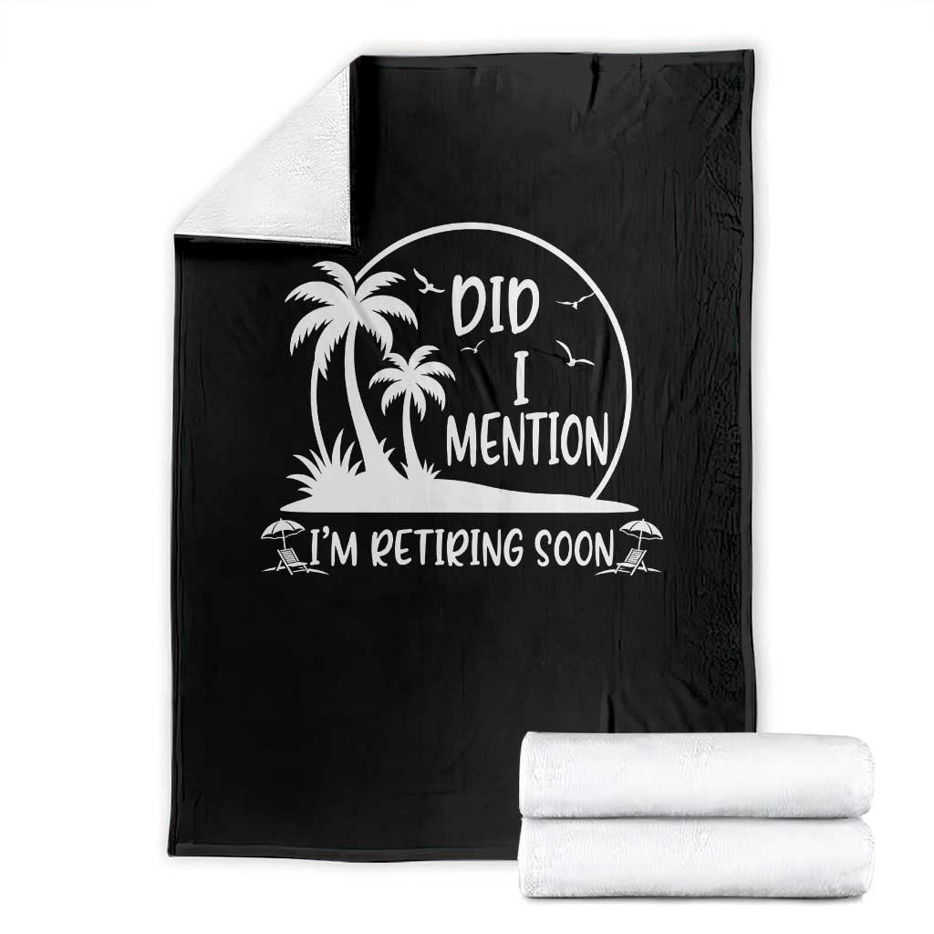 Funny Retirement Throw Blanket Did I Mention Im Retiring Soon Happy Retiree TS10 Black Print Your Wear