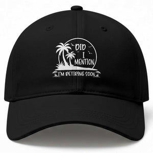 Funny Retirement Baseball Cap Did I Mention Im Retiring Soon Happy Retiree TS10 Print Your Wear