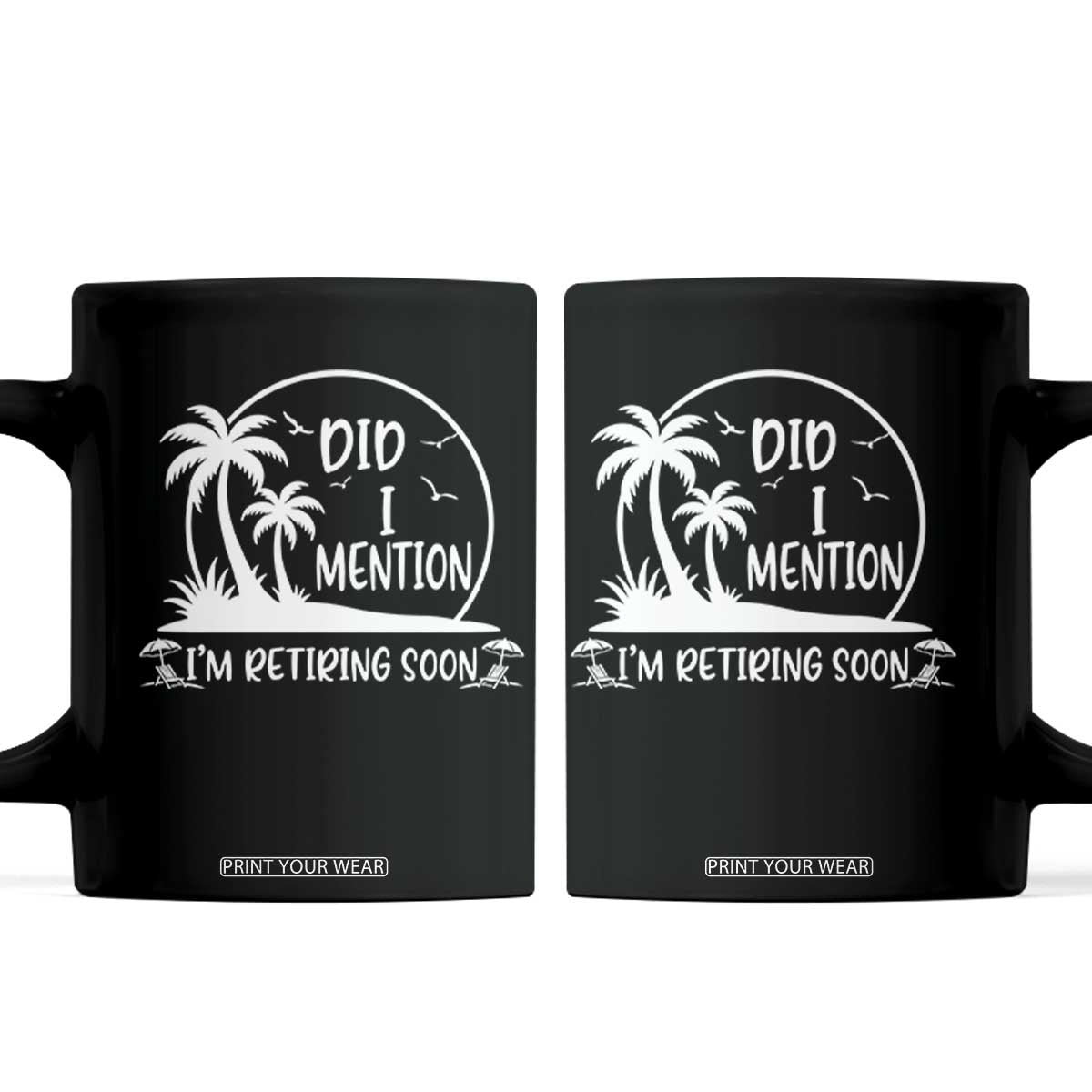 Funny Retirement Coffee Mug Did I Mention Im Retiring Soon Happy Retiree TS10 Black Print Your Wear