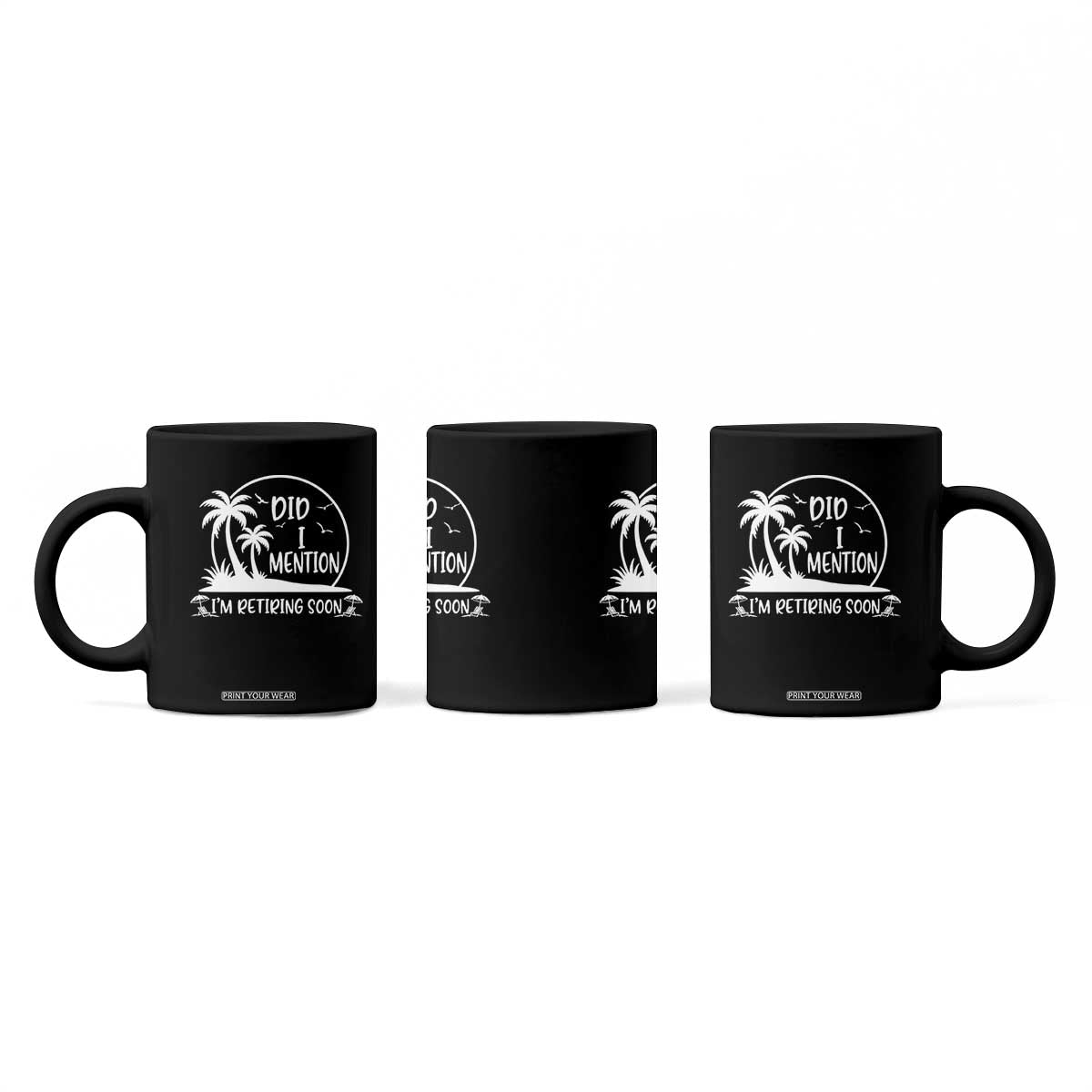 Funny Retirement Coffee Mug Did I Mention Im Retiring Soon Happy Retiree TS10 Print Your Wear
