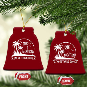 Funny Retirement Ceramic Ornament Did I Mention Im Retiring Soon Happy Retiree TS10 Print Your Wear