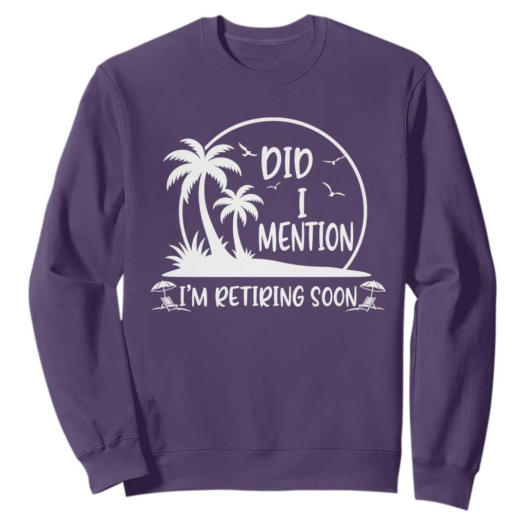 Funny Retirement Sweatshirt Did I Mention Im Retiring Soon Happy Retiree TS10 Purple Print Your Wear