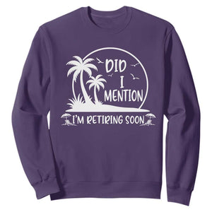 Funny Retirement Sweatshirt Did I Mention Im Retiring Soon Happy Retiree TS10 Purple Print Your Wear