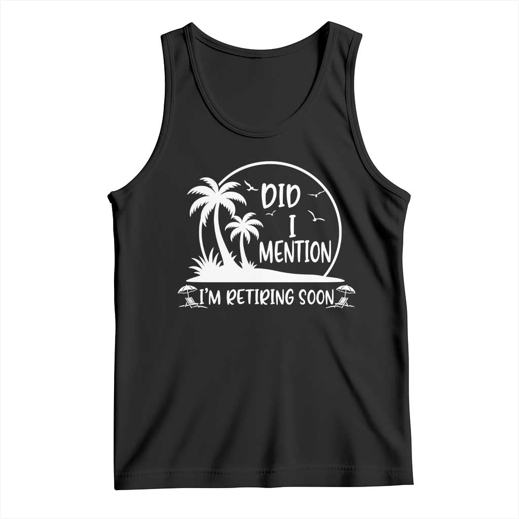 Funny Retirement Tank Top Did I Mention Im Retiring Soon Happy Retiree TS10 Black Print Your Wear