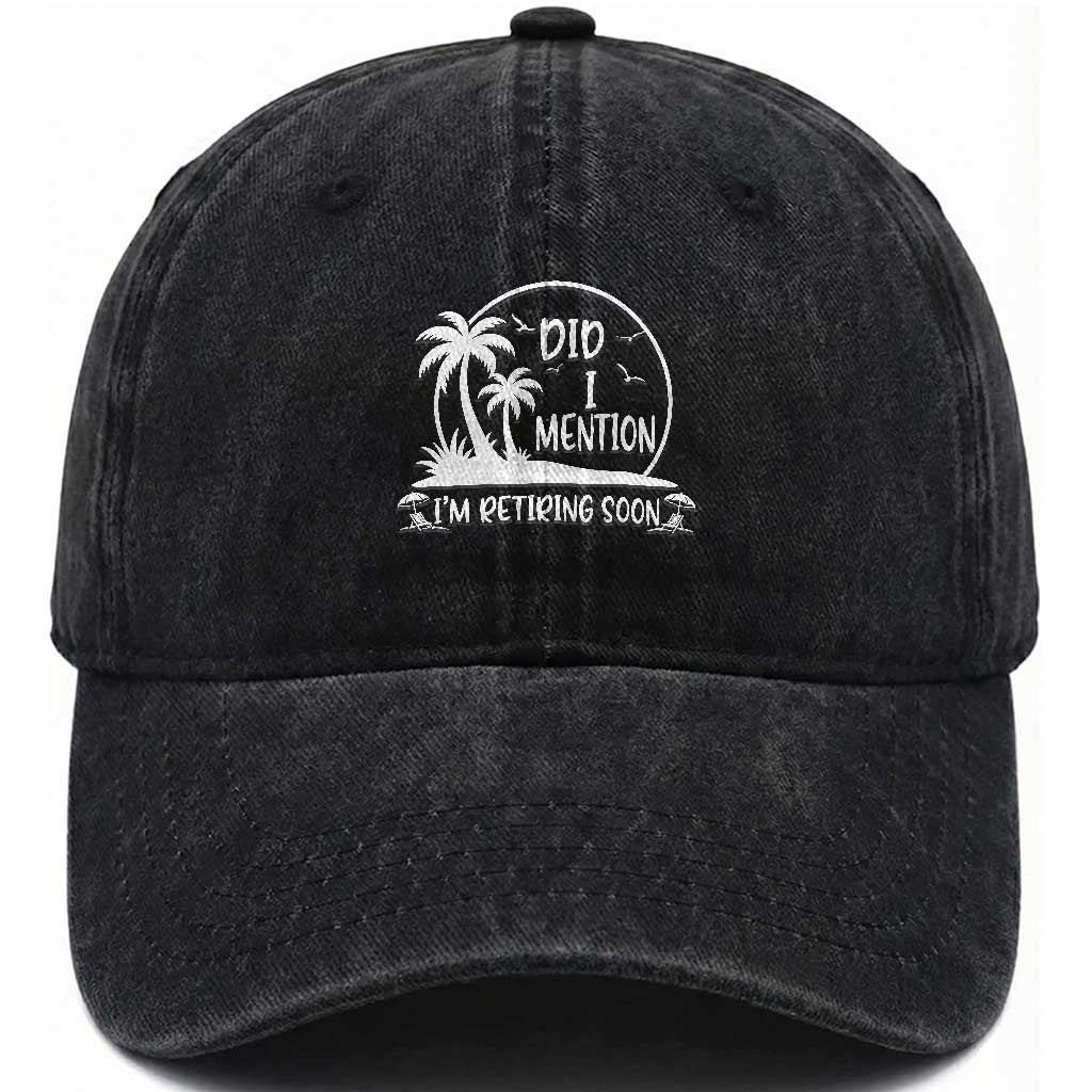 Funny Retirement Washed Cotton Baseball Cap Did I Mention Im Retiring Soon Happy Retiree TS10 Print Your Wear