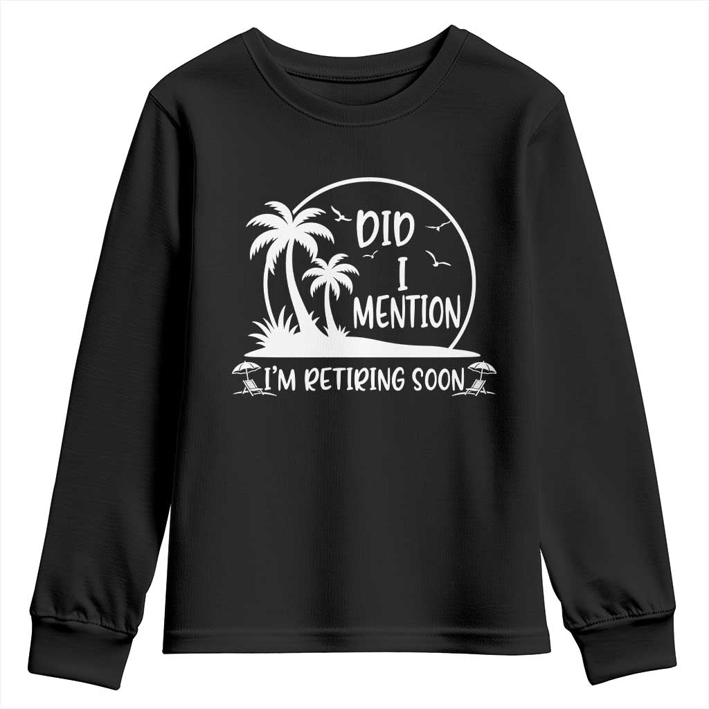 Funny Retirement Youth Sweatshirt Did I Mention Im Retiring Soon Happy Retiree TS10 Black Print Your Wear