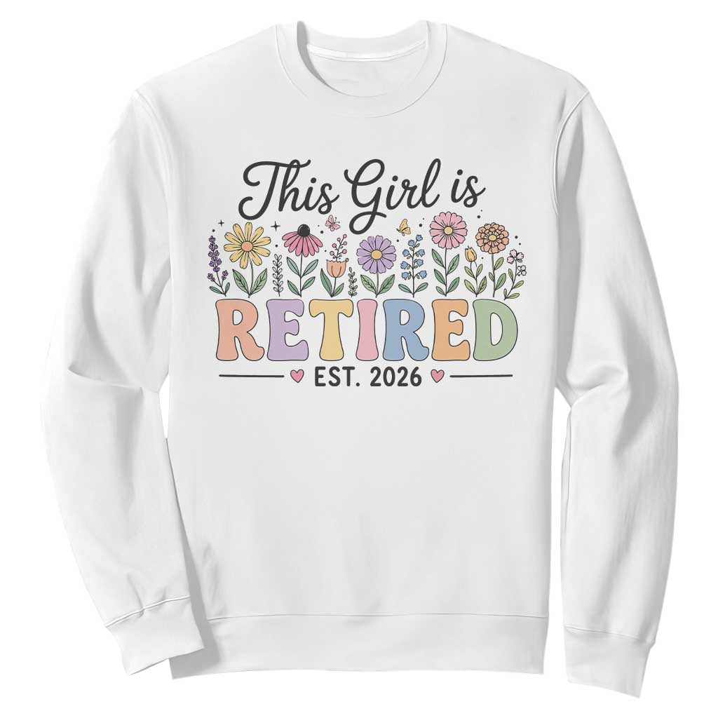 Retirement Gift For Her Sweatshirt This Girl Is Retired 2026 Floral Grandma Mom Teacher Coworker TS10 White Print Your Wear