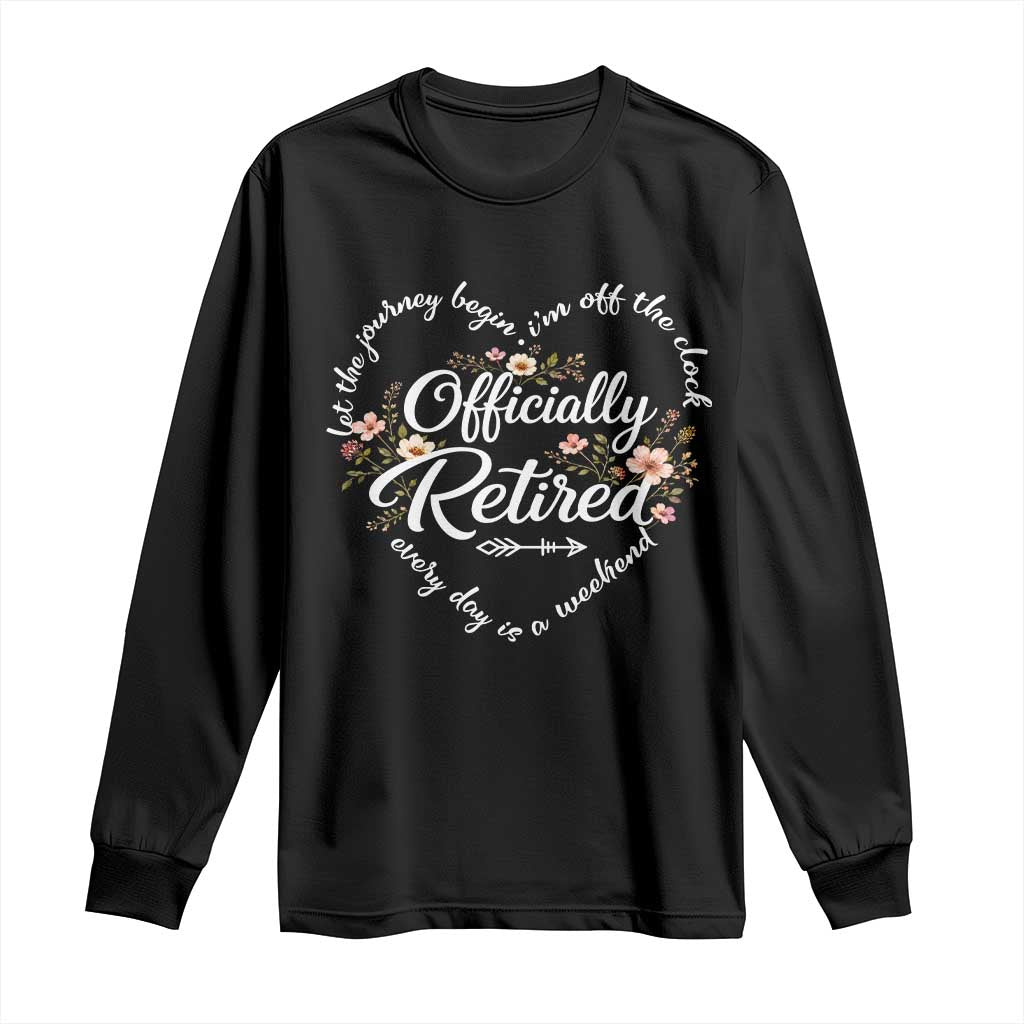Officially Retired Long Sleeve Shirt Floral Teacher Retirement Coworker Gift Let The Journey Begin TS10 Black Print Your Wear