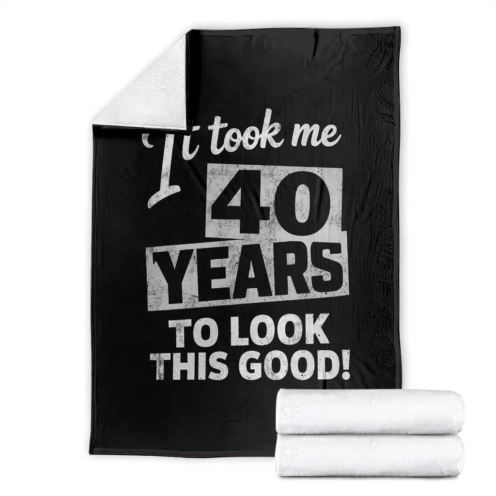 40th Birthday Throw Blanket It Took Me 40 Years To Look This Good TS10 Black Print Your Wear