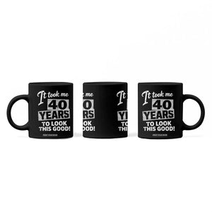 40th Birthday Coffee Mug It Took Me 40 Years To Look This Good TS10 Print Your Wear