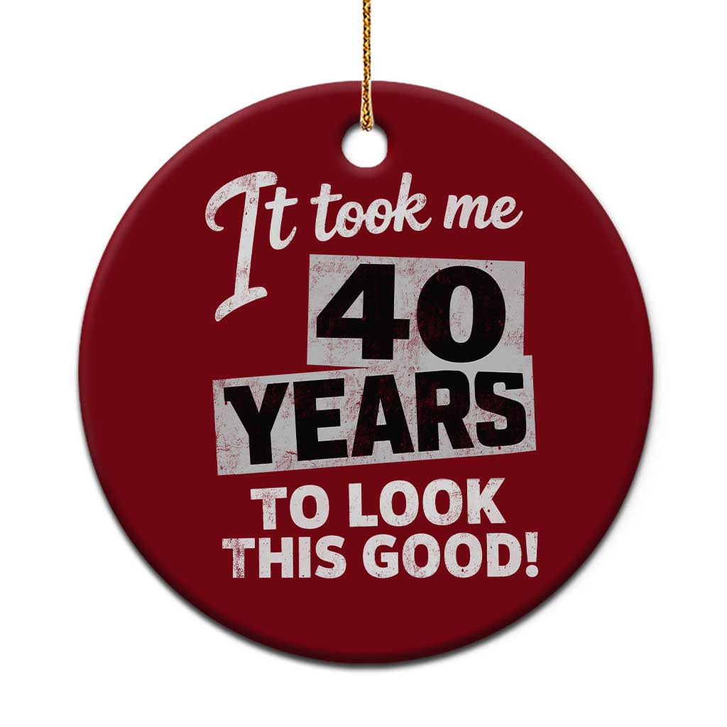 40th Birthday Ceramic Ornament It Took Me 40 Years To Look This Good TS10 1pc Red Print Your Wear