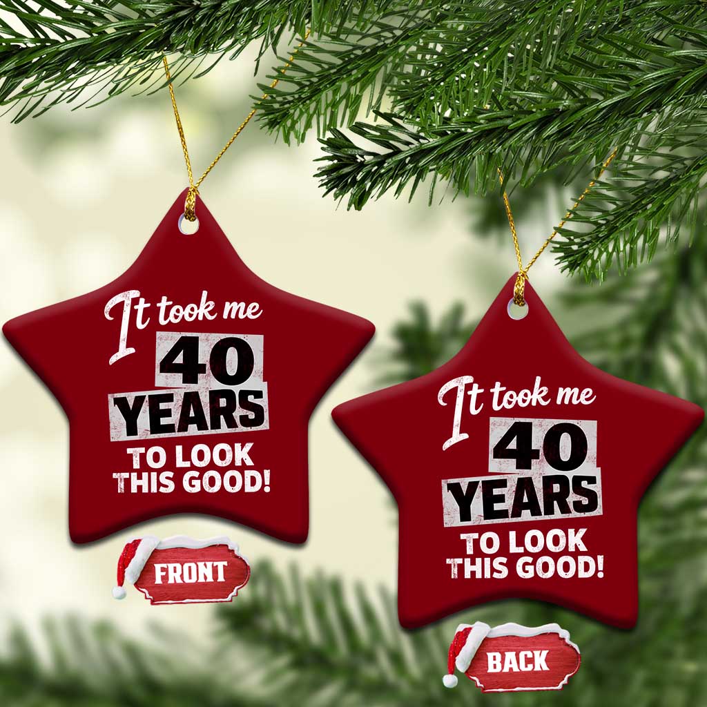 40th Birthday Ceramic Ornament It Took Me 40 Years To Look This Good TS10 Print Your Wear