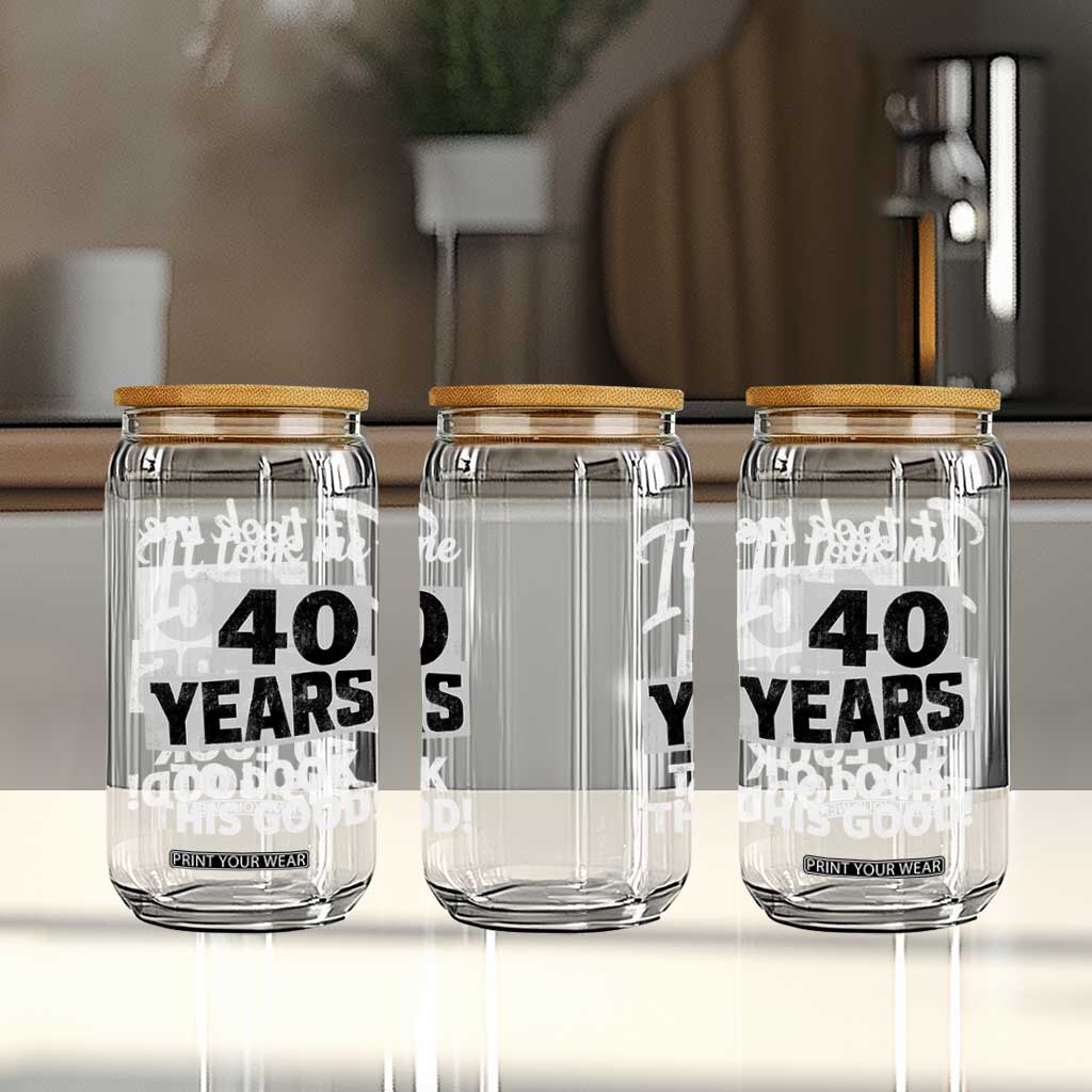 40th Birthday Glass Can It Took Me 40 Years To Look This Good TS10 Print Your Wear