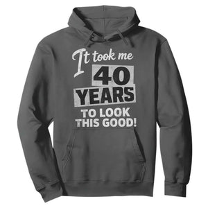40th Birthday Hoodie It Took Me 40 Years To Look This Good TS10 Dark Heather Print Your Wear