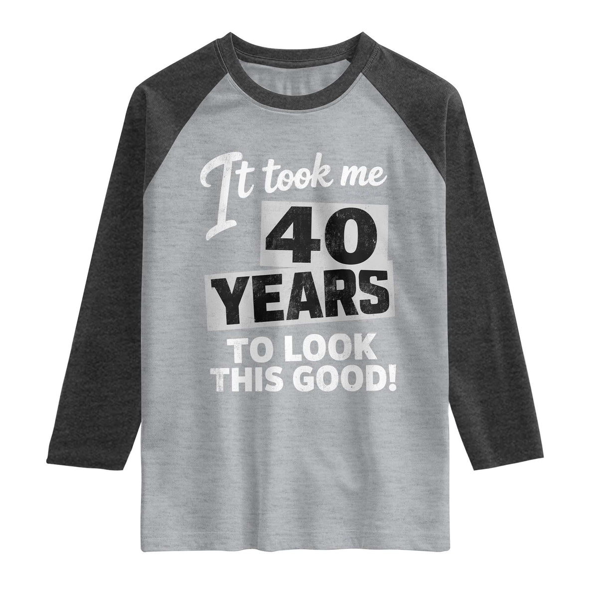 40th Birthday Raglan Shirt It Took Me 40 Years To Look This Good TS10 Heather Gray Heather Charcoal Print Your Wear