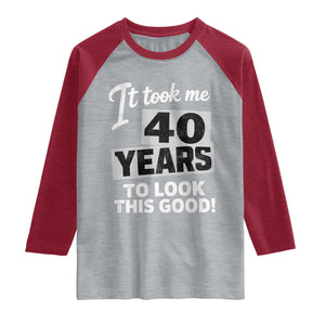 40th Birthday Raglan Shirt It Took Me 40 Years To Look This Good TS10 Heather Gray Heather Red Print Your Wear