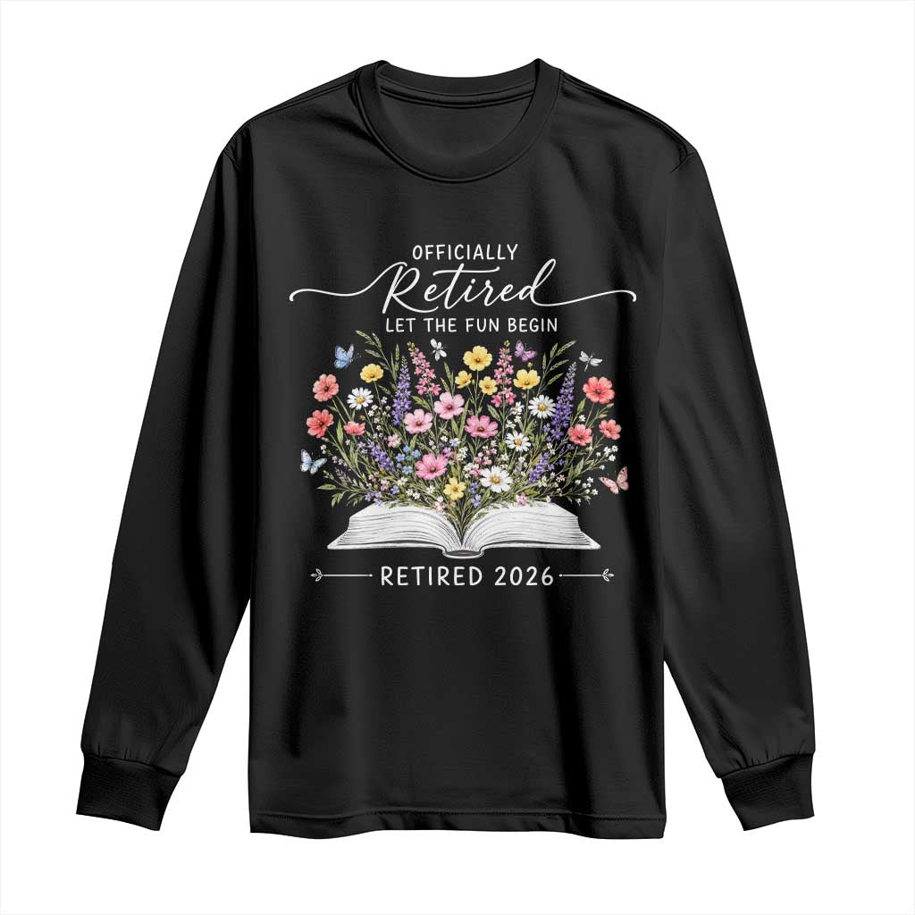 Officially Retired Long Sleeve Shirt Floral Teacher Retirement Coworker Gift Let The Fun Begin TS10 Black Print Your Wear