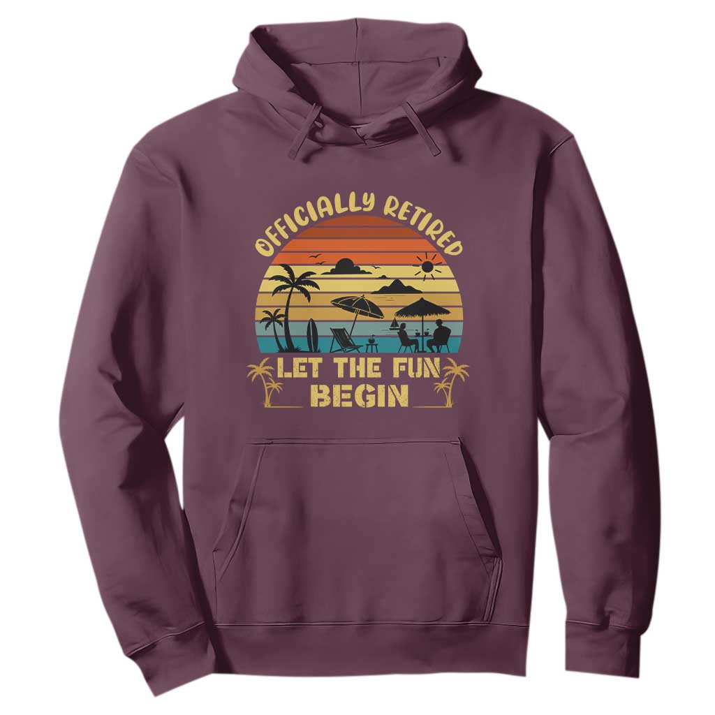 Retirement 2026 Hoodie Officially Retired Let The Fun Begin Retro TS10 Maroon Print Your Wear